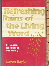 Refreshing Rains of the Living Word: Liturgical Resources for Year C