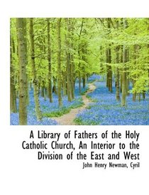 A Library of Fathers of the Holy Catholic Church, An Interior to the Division of the East and West