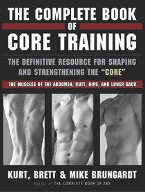 The Complete Book of Core Training: The Definitive Resource for Shaping and Strengthening the 