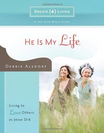 He Is My Life: Living to Love Others as Jesus Did (Design4living)