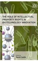 The Role of Intellectual Property Rights in Biotechnology Innovation