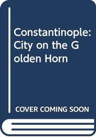 Constantinople: City on the Golden Horn