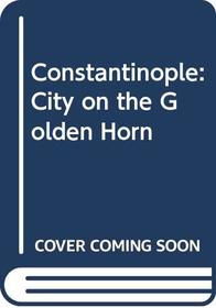 Constantinople: City on the Golden Horn