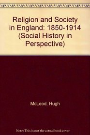 Religion and Society in England: 1850-1914 (Social History in Perspective)