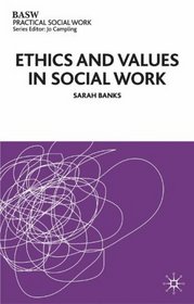 Ethics and Values in Social Work (British Association of Social Workers (BASW) Practical Social Work S.)