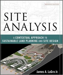 Site Analysis: A Contextual Approach to Sustainable Land Planning and Site Design