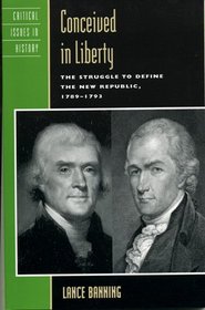 Conceived in Liberty: The Struggle to Define the New Republic, 1789-1793