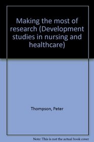 Making the most of research (Development studies in nursing and healthcare)