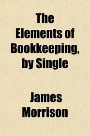 The Elements of Bookkeeping, by Single