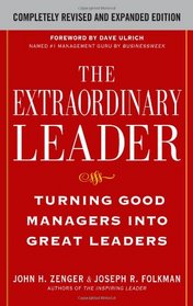 The Extraordinary Leader:  Turning Good Managers into Great Leaders