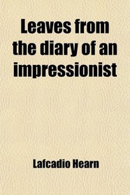 Leaves from the diary of an impressionist