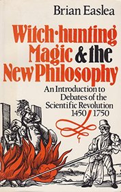 Witch Hunting, Magic and the New Philosophy: An Introduction to Debates of the Scientific Revolution, 1450-1750