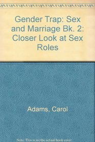 Gender Trap: Closer Look at Sex Roles: Sex and Marriage Bk. 2