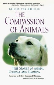 The Compassion of Animals : True Stories of Animal Courage and Kindness