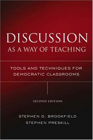 Discussion as a Way of Teaching: Tools and Techniques for Democratic Classrooms (Jossey Bass Higher and Adult Education Series)