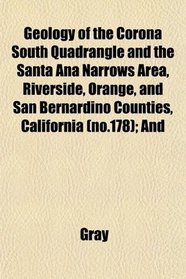 Geology of the Corona South Quadrangle and the Santa Ana Narrows Area, Riverside, Orange, and San Bernardino Counties, California (no.178); And