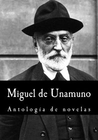 Miguel de Unamuno, Antologa de novelas (Spanish Edition)