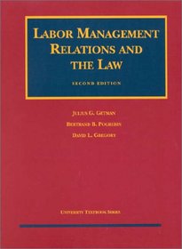 Labor Management Relations and the Law (University Textbook Series)