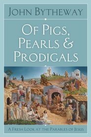 Of Pigs, Pearls, and Prodigals: A Fresh Look at the Parables of Jesus