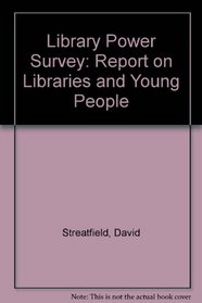Library Power Survey: Report on Libraries and Young People