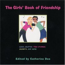 The Girls' Book of Friendship: Cool Quotes, True Stories, Secrets and More