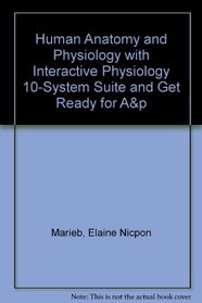 Human Anatomy and Physiology with Interactive Physiology(R) 10-System Suite and Get Ready for A&P (8th Edition)