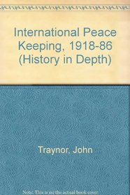 International Peace Keeping, 1918-86 (History in Depth)
