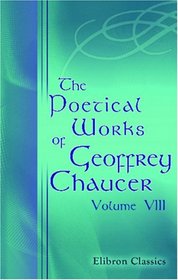 The Poetical Works of Geoffrey Chaucer: Volume 8