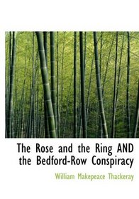 The Rose and the Ring AND the Bedford-Row Conspiracy (Large Print Edition)