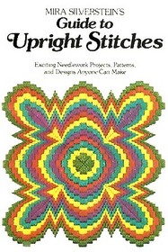 Mira Silverstein's Guide to upright stitches: Exciting needlework projects, patterns, and designs anyone can make
