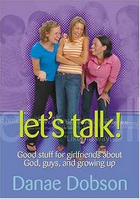 Let's Talk! Good Stuff for Girlfriends About God, Guys, and Growing Up