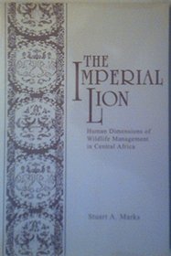 The Imperial Lion: Human Dimensions of Wildlife Management in Central Africa (A Westview replica edition)