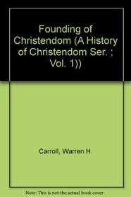 Founding of Christendom (A History of Christendom Ser. ; Vol. 1))