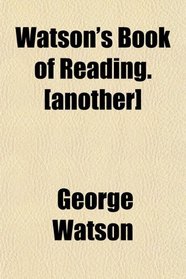 Watson's Book of Reading. [another]