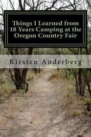Things I Learned from 18 Years Camping at the Oregon Country Fair: (Unofficial Tips for Camping, Surviving, Performing, etc.)