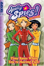 Time Spies When You're Having Fun (Totally Spies Graphic Novel 4)