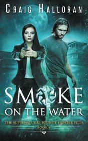 The Supernatural Bounty Hunter Files: Smoke on the Water (Book 4 of 10) (Volume 4)