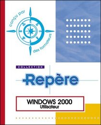 Windows 2000 Utilisateur, collection REPERE, in french, en francais