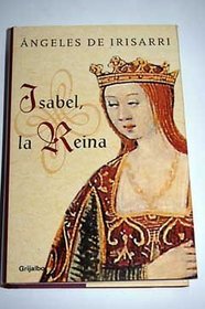 Isabel, La Reina/ Isabel, The Queen (Novela Historica / Historic Novel) (Spanish Edition)