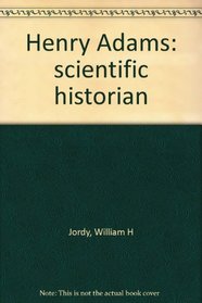 Henry Adams: scientific historian,