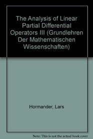 The Analysis of Linear Partial Differential Operators III (Grundlehren Der Mathematischen Wissenschaften)
