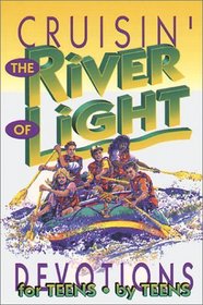 Cruisin' the River of Light: Devotions by Teens for Teens