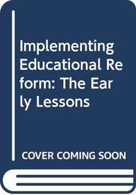 Implementing Educational Reform: The Early Lessons