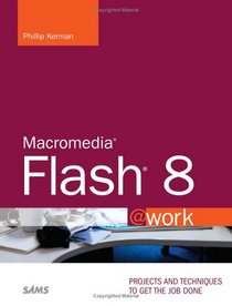 Macromedia Flash 8 @work: Projects and Techniques to Get the Job Done (@Work)