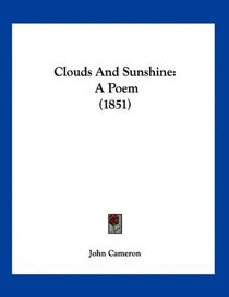 Clouds And Sunshine: A Poem (1851)