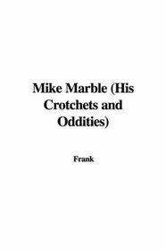 Mike Marble (His Crotchets and Oddities)