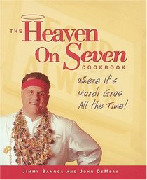 The Heaven on Seven Cookbook: Where It's Mardis Gras All the Time!