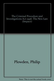 The Criminal Procedure and Investigations Act 1996: The New Law (Impact)