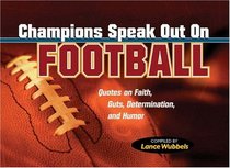 Champions Speak Out on Football: Determinations, and Humor Quotes on Faith and Guts (Wubbels, Lance)