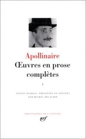 Apollinaire : Oeuvres en prose, tome 1 :Bibliotheque de la Pleiade (French Edition)